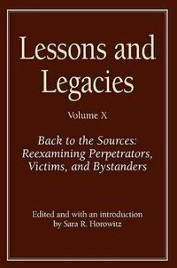 Cover image for Lessons and Legacies X: Back to the Sources: Reexamining Perpetrators, Victims, and Bystanders