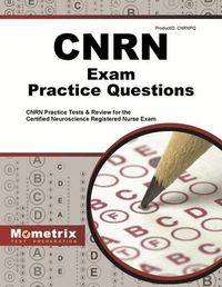 Cover image for Cnrn Exam Practice Questions: Cnrn Practice Tests & Review the Certified Neuroscience Registered Nurse Ex