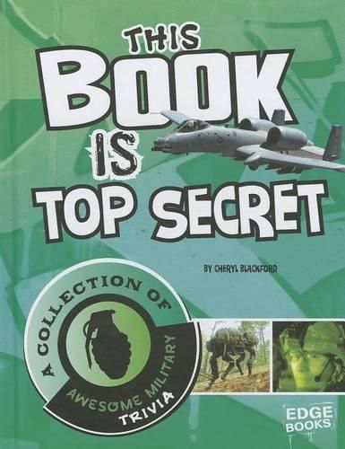Cover image for This Book Is Top Secret: A Collection of Awesome Military Trivia
