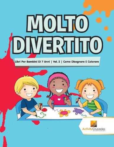 Molto Divertito: Libri Per Bambini Di 7 Anni Vol. 2 Come Disegnare E Colorare