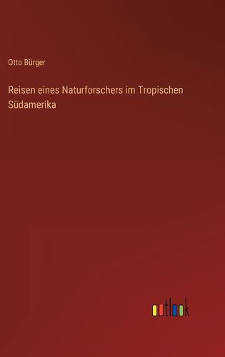 Cover image for Reisen eines Naturforschers im Tropischen Suedamerika