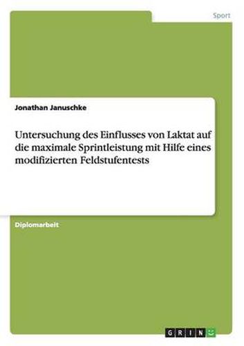 Cover image for Untersuchung des Einflusses von Laktat auf die maximale Sprintleistung mit Hilfe eines modifizierten Feldstufentests