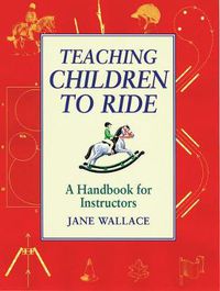 Cover image for Teaching Children to Ride: A Handbook for Instuctors