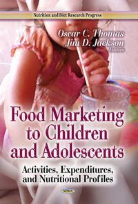 Cover image for Food Marketing to Children & Adolescents: Activities, Expenditures & Nutritional Profiles