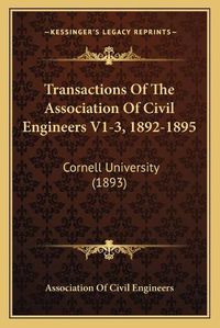 Cover image for Transactions of the Association of Civil Engineers V1-3, 1892-1895: Cornell University (1893)