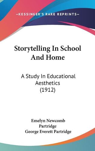 Cover image for Storytelling in School and Home: A Study in Educational Aesthetics (1912)