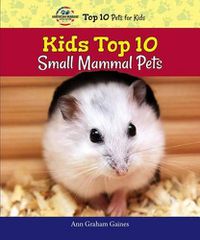 Cover image for Kids Top 10 Small Mammal Pets