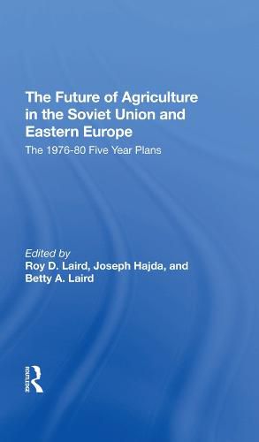 The Future Of Agriculture In The Soviet Union And Eastern Europe: The 1976-1980 Five-year Plans