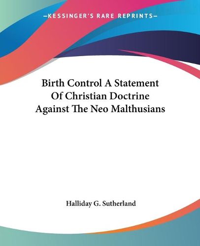 Cover image for Birth Control A Statement Of Christian Doctrine Against The Neo Malthusians