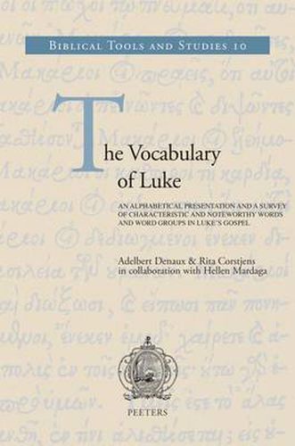 Cover image for The Vocabulary of Luke: An Alphabetical Presentation and a Survey of Characteristic and Noteworthy Words and Word Groups in Luke's Gospel
