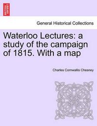 Cover image for Waterloo Lectures: A Study of the Campaign of 1815. with a Map Second Edition