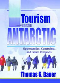 Cover image for Tourism in the Antarctic: Opportunities, Constraints, and Future Prospects