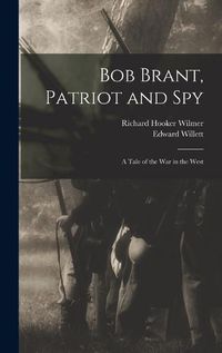 Cover image for Bob Brant, Patriot and Spy