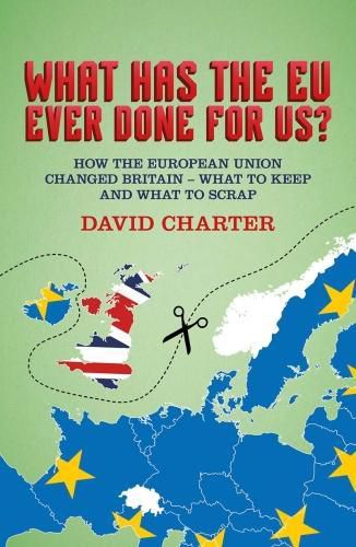 What Did the EU Ever Do for Us?: How the European Union Changed Britain - What to Keep and What to Scrap