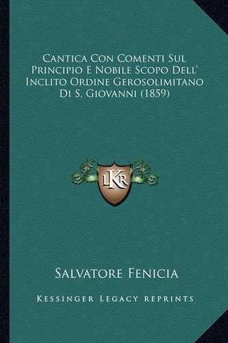 Cover image for Cantica Con Comenti Sul Principio E Nobile Scopo Dell' Inclito Ordine Gerosolimitano Di S. Giovanni (1859)