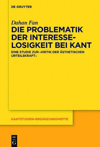 Cover image for Die Problematik Der Interesselosigkeit Bei Kant: Eine Studie Zur  Kritik Der AEsthetischen Urteilskraft