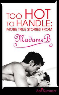 Cover image for Too Hot to Handle: True Stories as Told to Madame B