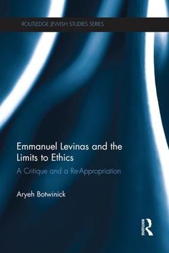 Cover image for Emmanuel Levinas and the Limits to Ethics: A Critique and a Re-Appropriation