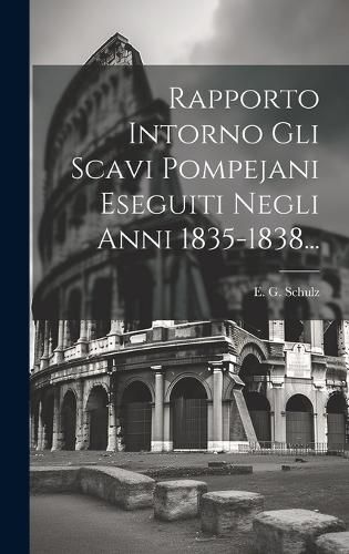 Cover image for Rapporto Intorno Gli Scavi Pompejani Eseguiti Negli Anni 1835-1838...