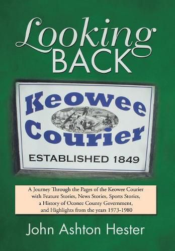 Cover image for Looking Back: A Journey Through the Pages of the Keowee Courier with Feature Stories, News Stories, Sports Stories, a History of Oconee County Government, and Highlights from the Years 1973-1980