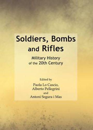Cover image for Soldiers, Bombs and Rifles: Military History of the 20th Century