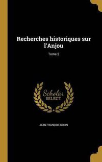 Cover image for Recherches Historiques Sur L'Anjou; Tome 2