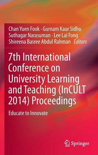 7th International Conference on University Learning and Teaching (InCULT 2014) Proceedings: Educate to Innovate