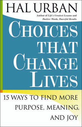 Cover image for Choices That Change Lives: 15 Ways to Find More Purpose, Meaning and Joy