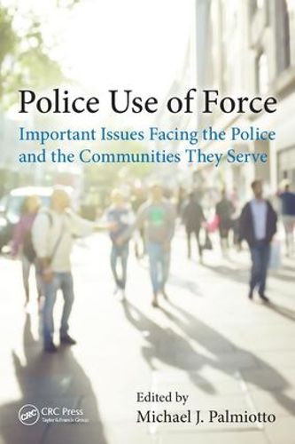 Cover image for Police Use of Force: Important Issues Facing the Police and the Communities They Serve
