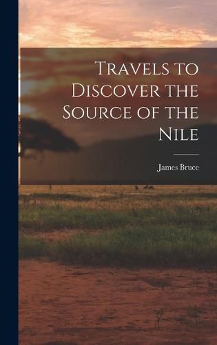 Travels to Discover the Source of the Nile