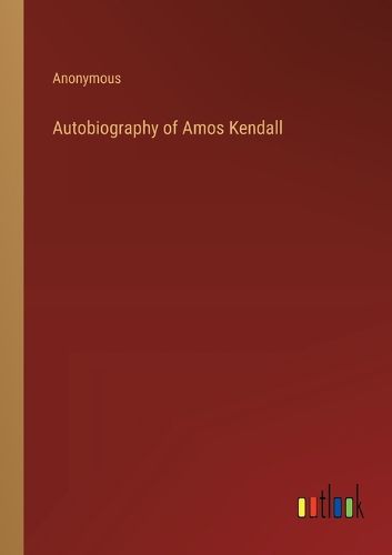 Cover image for Autobiography of Amos Kendall