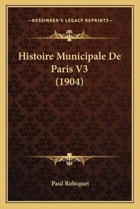 Cover image for Histoire Municipale de Paris V3 (1904)