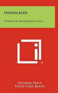 Cover image for Unshackled: Stories of Transformed Lives