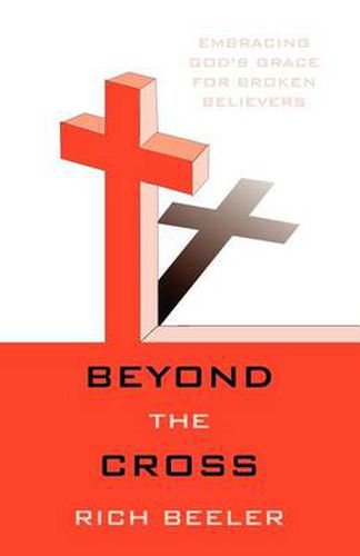 Cover image for Beyond the Cross: Embracing God's Grace for Broken Believers