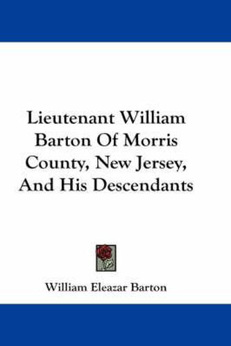 Lieutenant William Barton of Morris County, New Jersey, and His Descendants