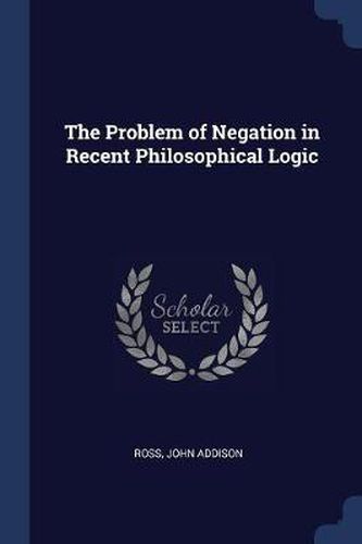 Cover image for The Problem of Negation in Recent Philosophical Logic