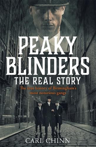 Cover image for Peaky Blinders - The Real Story of Birmingham's most notorious gangs: As seen on BBC's The Real Peaky Blinders