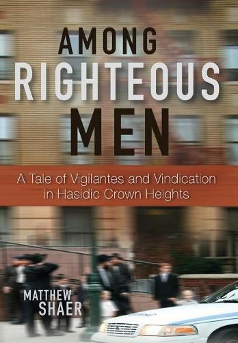 Cover image for Among Righteous Men: A Tale of Vigilantes and Vindication in Hasidic Crown Heights