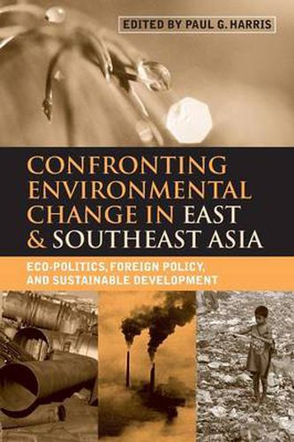 Cover image for Confronting Environmental Change in East and Southeast Asia: Eco-politics, Foreign Policy and Sustainable Development