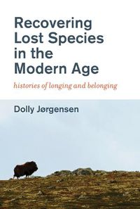 Cover image for Recovering Lost Species in the Modern Age: Histories of Longing and Belonging