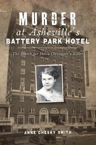 Cover image for Murder at Asheville's Battery Park Hotel: The Search for Helen Clevenger's Killer