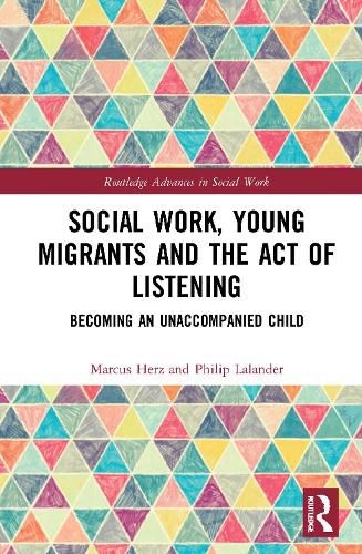 Cover image for Social Work, Young Migrants and the Act of Listening: Becoming an Unaccompanied Child