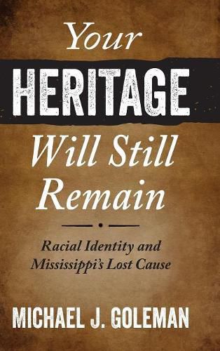 Cover image for Your Heritage Will Still Remain: Racial Identity and Mississippi's Lost Cause