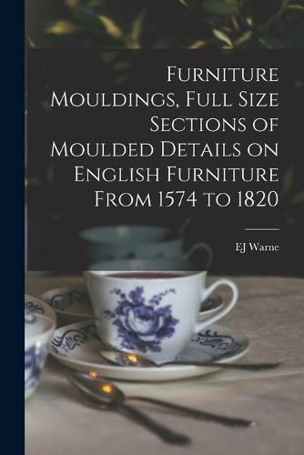 Cover image for Furniture Mouldings, Full Size Sections of Moulded Details on English Furniture From 1574 to 1820