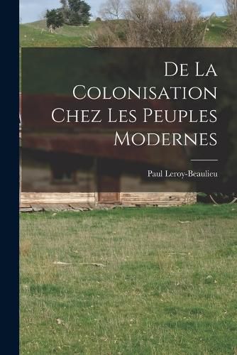 Cover image for De La Colonisation Chez Les Peuples Modernes