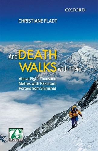 Cover image for And Death Walks with Them: Above Eight Thousand Metres with Pakistani Porters from Shimshal