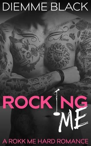 Cover image for Rocking Me: A Rokk Me Hard Romance