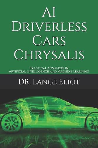 Cover image for AI Driverless Cars Chrysalis: Practical Advances in Artificial Intelligence and Machine Learning