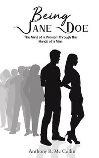 Cover image for Being Jane Doe: The Mind of a Woman Through the Hands of a Man