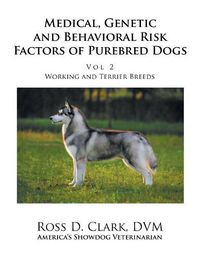 Cover image for Medical, Genetic and Behavioral Risk Factors of Purebred Dogs Working and Terrier Breeds: Volume 2